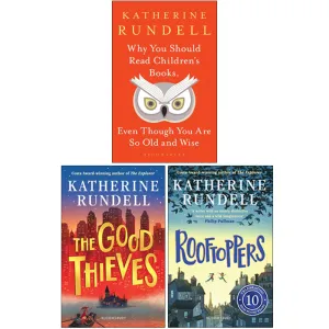 Katherine Rundell Collection 3 Books Set (Why You Should Read Childrens Books, The Good Thieves,Rooftoppers)